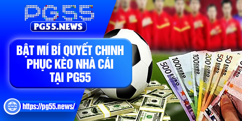 Bật mí bí quyết chinh phục kèo nhà cái tại pg55