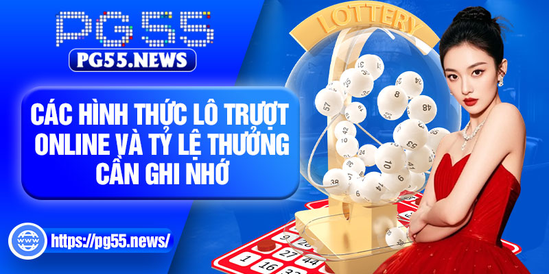 Các hình thức lô trượt online và tỷ lệ thưởng cần ghi nhớ