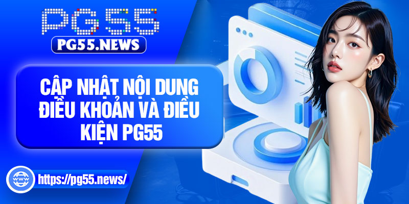 Cập nhật nội dung điều khoản và điều kiện PG55