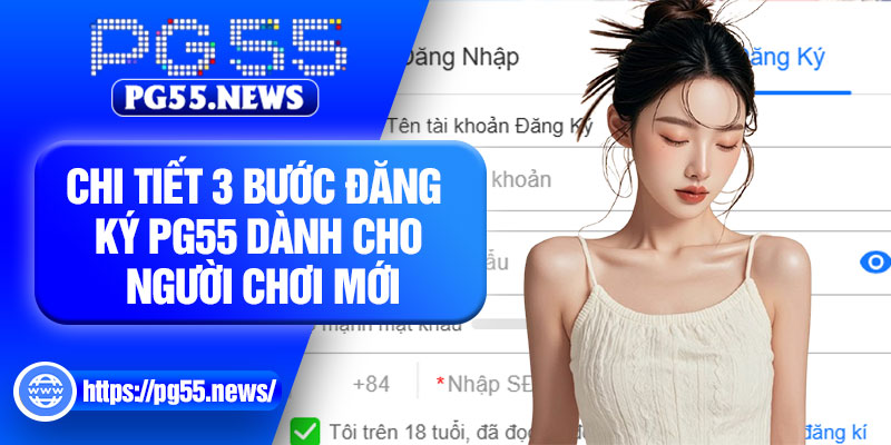 Chi tiết 3 bước đăng ký PG55 dành cho người chơi mới