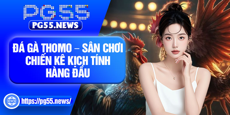 Da Ga Thomo – San Choi Chien Ke Kich Tinh Hang Dau