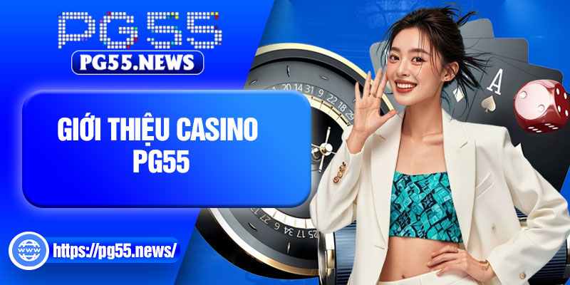 Giới thiệu Casino PG55