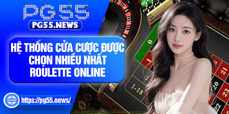 Hệ thống cửa cược được chọn nhiều nhất Roulette online
