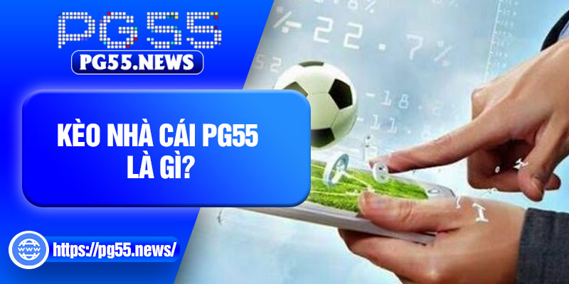 Kèo nhà cái PG55 là gì?