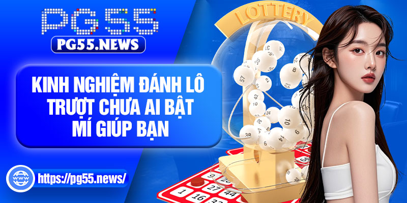 Kinh nghiệm đánh lô trượt chưa ai bật mí giúp bạn