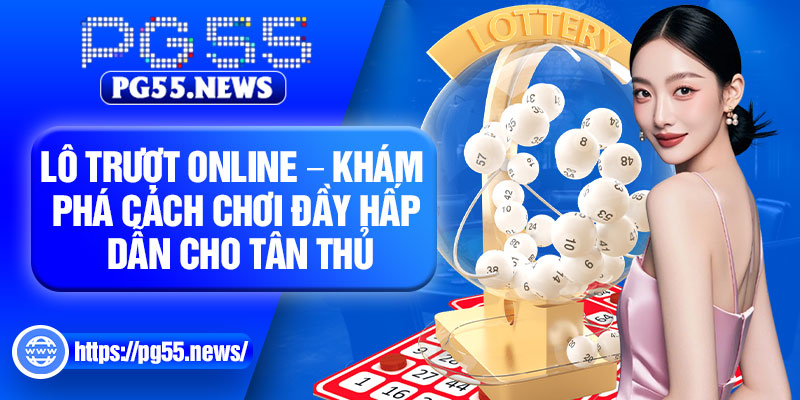 Lo Truot Online – Kham Pha Cach Choi Day Hap Dan Cho Tan Thu