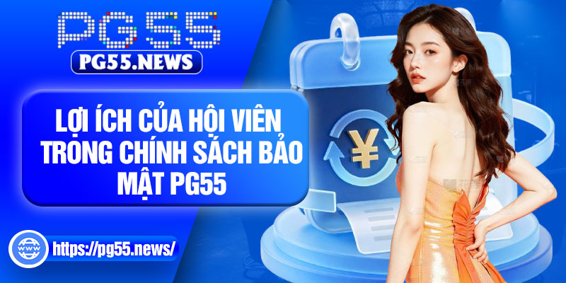 Lợi ích của hội viên trong chính sách bảo mật PG55