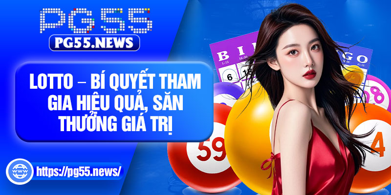 Lotto – Bi Quyet Tham Gia Hieu Qua San Thuong Gia Tri