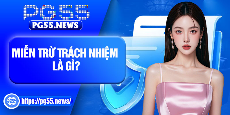 Miễn trừ trách nhiệm là gì?