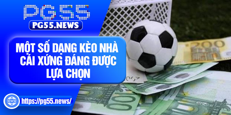 Một số dạng kèo nhà cái xứng đáng được lựa chọn
