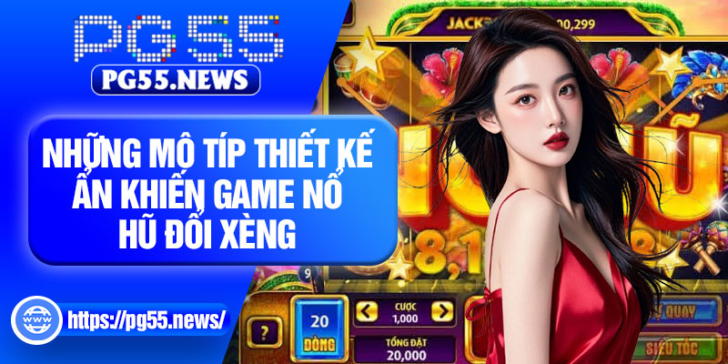 Những mô típ thiết kế ẩn khiến game nổ hũ đổi xèng