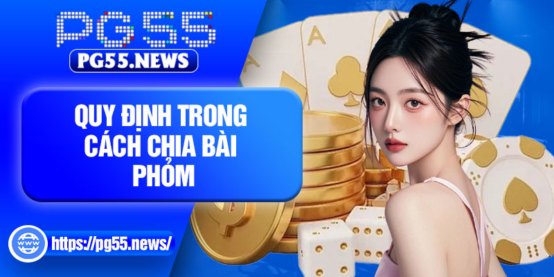 Quy định trong cách chia bài Phỏm