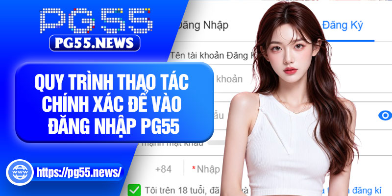 Quy trình thao tác chính xác để vào đăng nhập PG55
