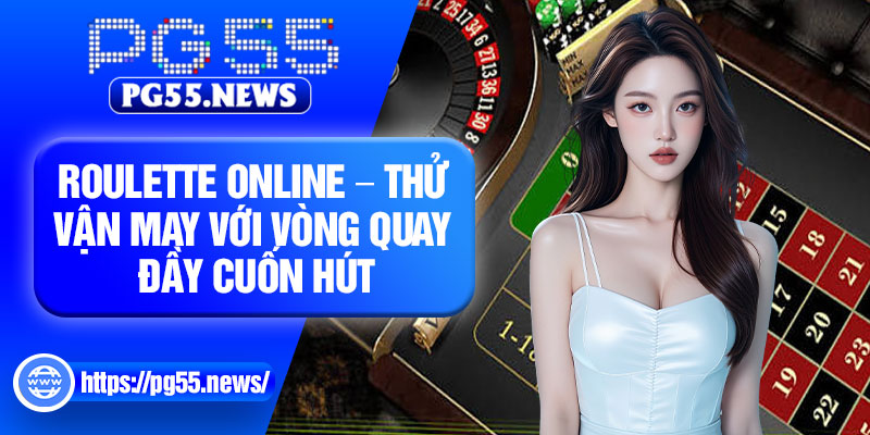 Roulette Online – Thu Van May Voi Vong Quay Day Cuon Hut