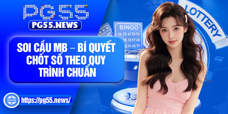 Soi Cau MB – Bi Quyet Chot So Theo Quy Trinh Chuan