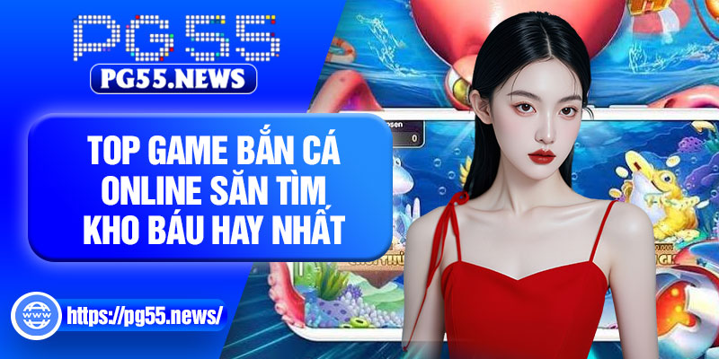 Top game bắn cá online săn tìm kho báu hay nhất